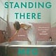 Harper Sophie, Standing There: A Novel