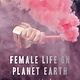 Ecco Female Life on Planet Earth