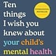 HarperOne Ten Things I Wish You Knew About Your Child's Mental Health