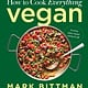 How to Cook Everything Vegan: Build on the Basics for Exciting Plant-Based Meals