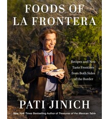 Pati Jinich Foods of La Frontera: Recipes and New Taste Frontiers from Both Sides of the Border