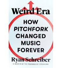 Farrar, Straus and Giroux Weird Era: How Pitchfork Changed Music Forever: A Memoir