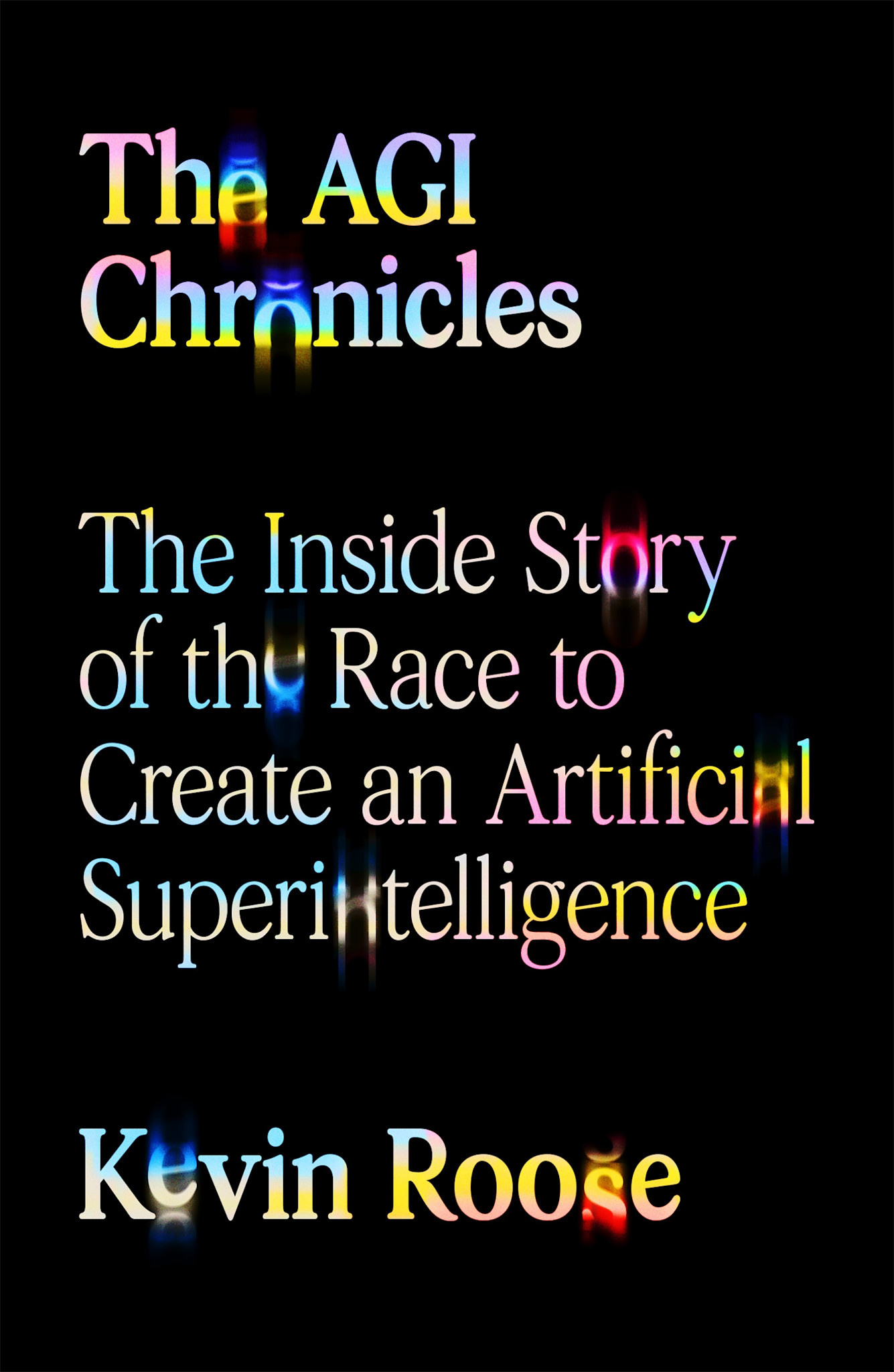 Farrar, Straus and Giroux The AGI Chronicles: The Inside Story of the Race to Create an Artificial Superintelligence