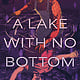 Farrar, Straus and Giroux (BYR) A Lake with No Bottom
