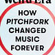 Farrar, Straus and Giroux Weird Era: How Pitchfork Changed Music Forever: A Memoir