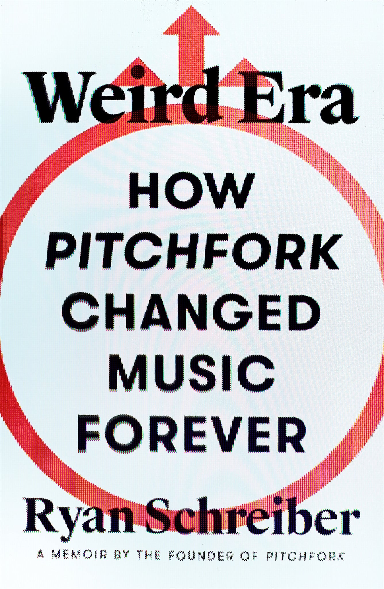 Farrar, Straus and Giroux Weird Era: How Pitchfork Changed Music Forever: A Memoir