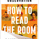 St. Martin's Press How to Read the Room: The Art and Science of Social Observation