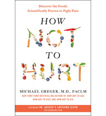 Flatiron Books How Not to Hurt: Discover the Foods Scientifically Proven to Fight Pain