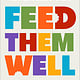 Flatiron Books Feed Them Well: A Guide to Raising Healthy, Confident Eaters for Life