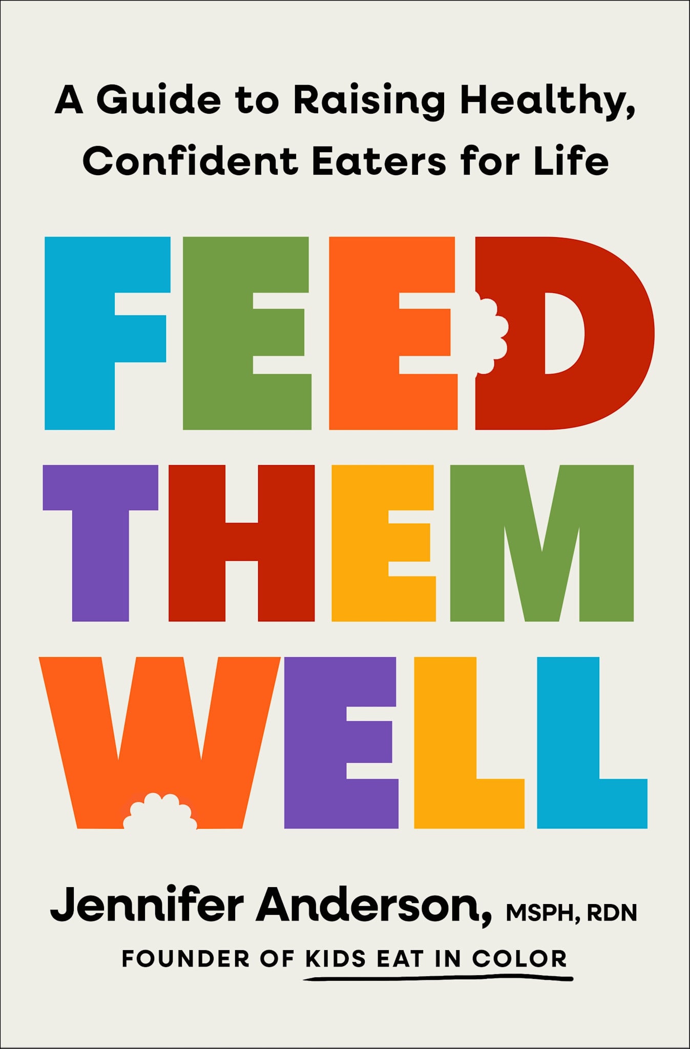 Flatiron Books Feed Them Well: A Guide to Raising Healthy, Confident Eaters for Life