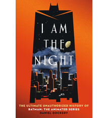 St. Martin's Press I Am the Night: The Ultimate Unauthorized History of Batman: The Animated Series