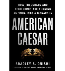 St. Martin's Essentials American Caesar: How Theocrats and Tech Lords Are Turning America into a Monarchy