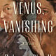 Henry Holt and Co. Venus, Vanishing: A Novel