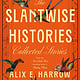 The Slantwise Histories: Collected Stories