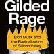 Bloomsbury Continuum Gilded Rage: Elon Musk and the Radicalization of Silicon Valley