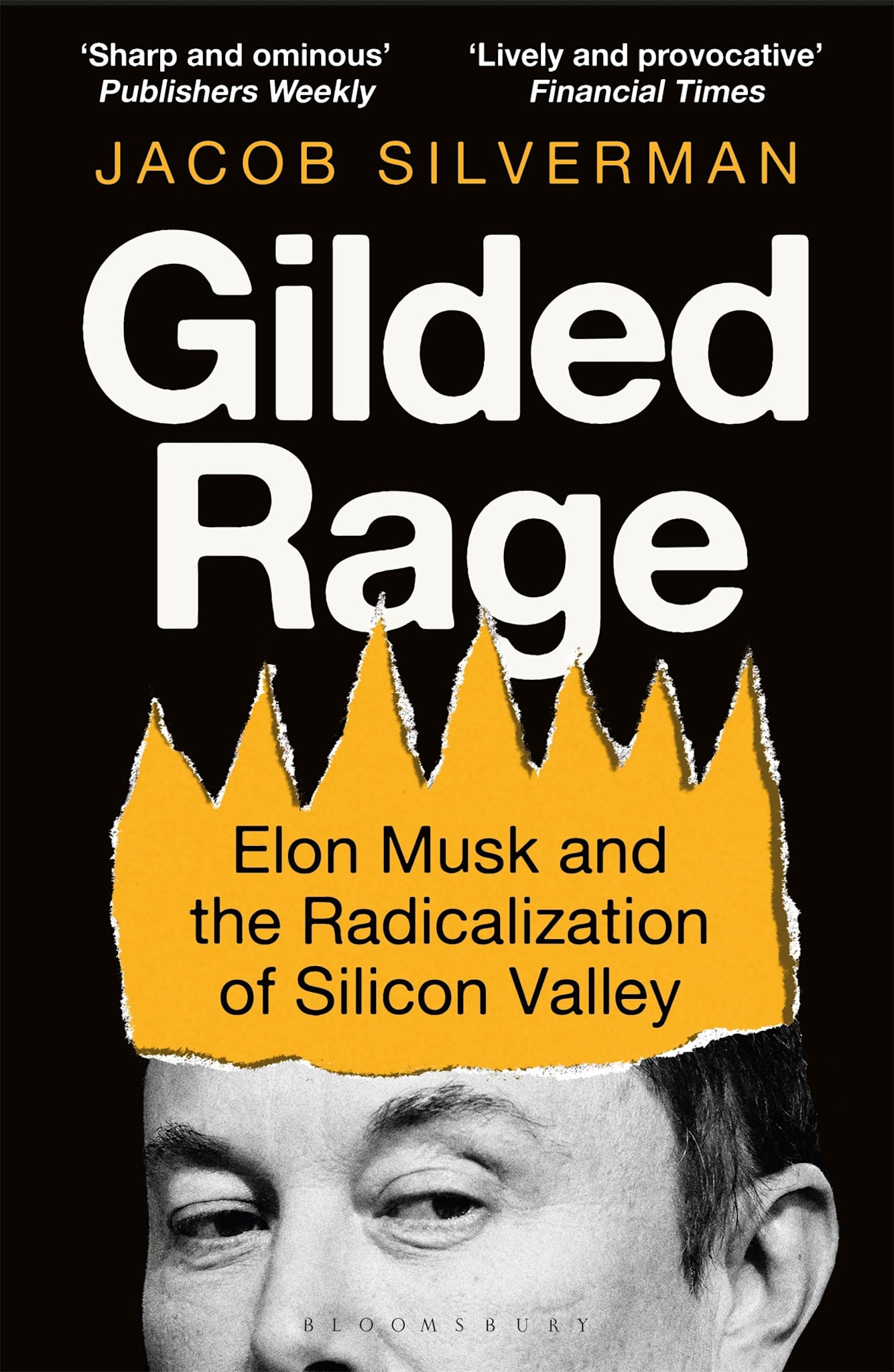Bloomsbury Continuum Gilded Rage: Elon Musk and the Radicalization of Silicon Valley