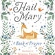 Bloomsbury Children's Books Hail Mary: A Book of Prayer