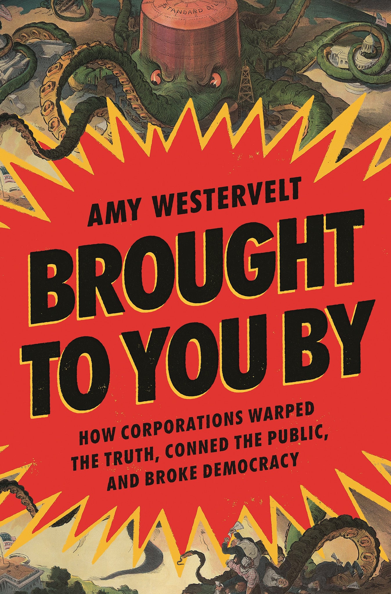 Bloomsbury Publishing Brought to You By: How Corporations Warped the Truth, Conned the Public, and Broke Democracy