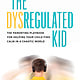 Page Two The Dysregulated Kid: The Parenting Playbook for Helping Your Child Find Calm in a Chaotic World