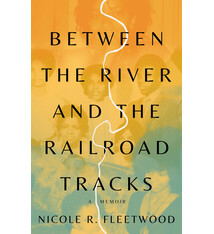 Little, Brown and Company Between the River and the Railroad Tracks: A Memoir