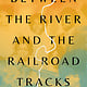 Little, Brown and Company Between the River and the Railroad Tracks: A Memoir