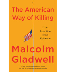 Little, Brown and Company The American Way of Killing: The Invention of an Epidemic