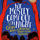 Running Press Kids We Mostly Come Out at Night: 15 Queer Tales of Monsters, Angels & Other Creatures