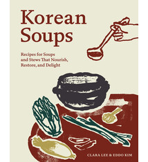 Workman Publishing Company Korean Soups: Recipes for Soups and Stews That Nourish, Restore, and Delight