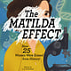 Kids Can Press The Matilda Effect: How 25 Women Were Erased from History
