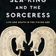 Basic Books The Sea-King and the Sorceress: Life and Death in the Viking Age