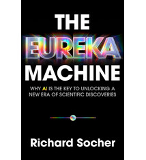 PublicAffairs The Eureka Machine: Why AI Is the Key to Unlocking a New Era of Scientific Discoveries