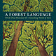 Storey Publishing, LLC A Forest Language: Words That Illuminate the Astonishing World of Trees