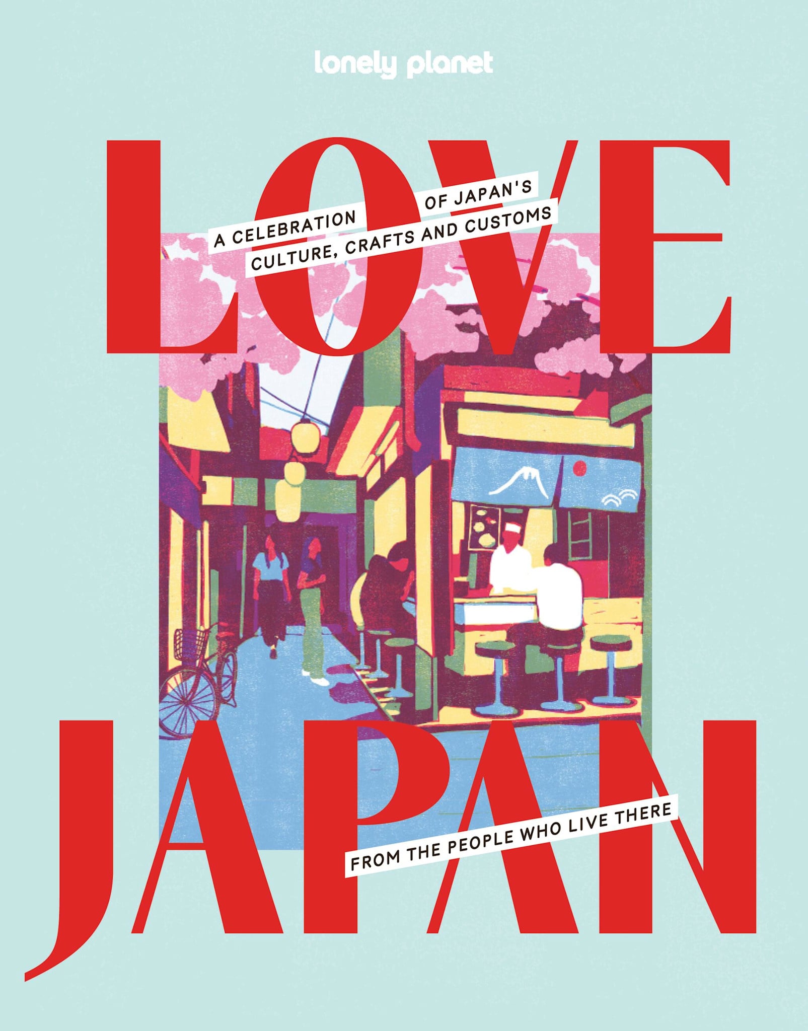 Lonely Planet Lonely Planet Love Japan: Get to the Heart of Japanese Culture, Customs & Traditions | 70 Topics to Explore & 25 Interviews | Stunning Photos, Maps & How To Guides