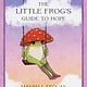 Summersdale The Little Frog’s Guide to Hope: Love, Wisdom and Affirmations for Tough Days from the Internet’s Beloved Mushroom Frog