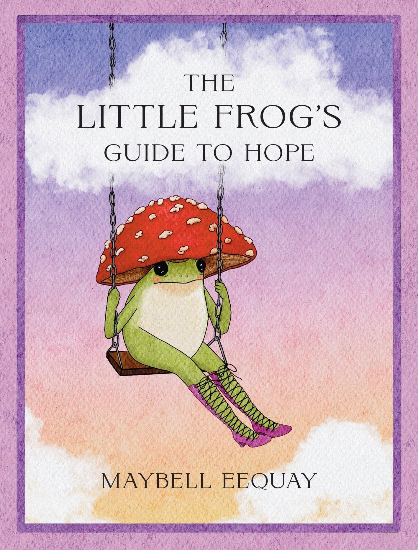 Summersdale The Little Frog’s Guide to Hope: Love, Wisdom and Affirmations for Tough Days from the Internet’s Beloved Mushroom Frog