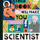 Nosy Crow This Book Will Make You a Scientist