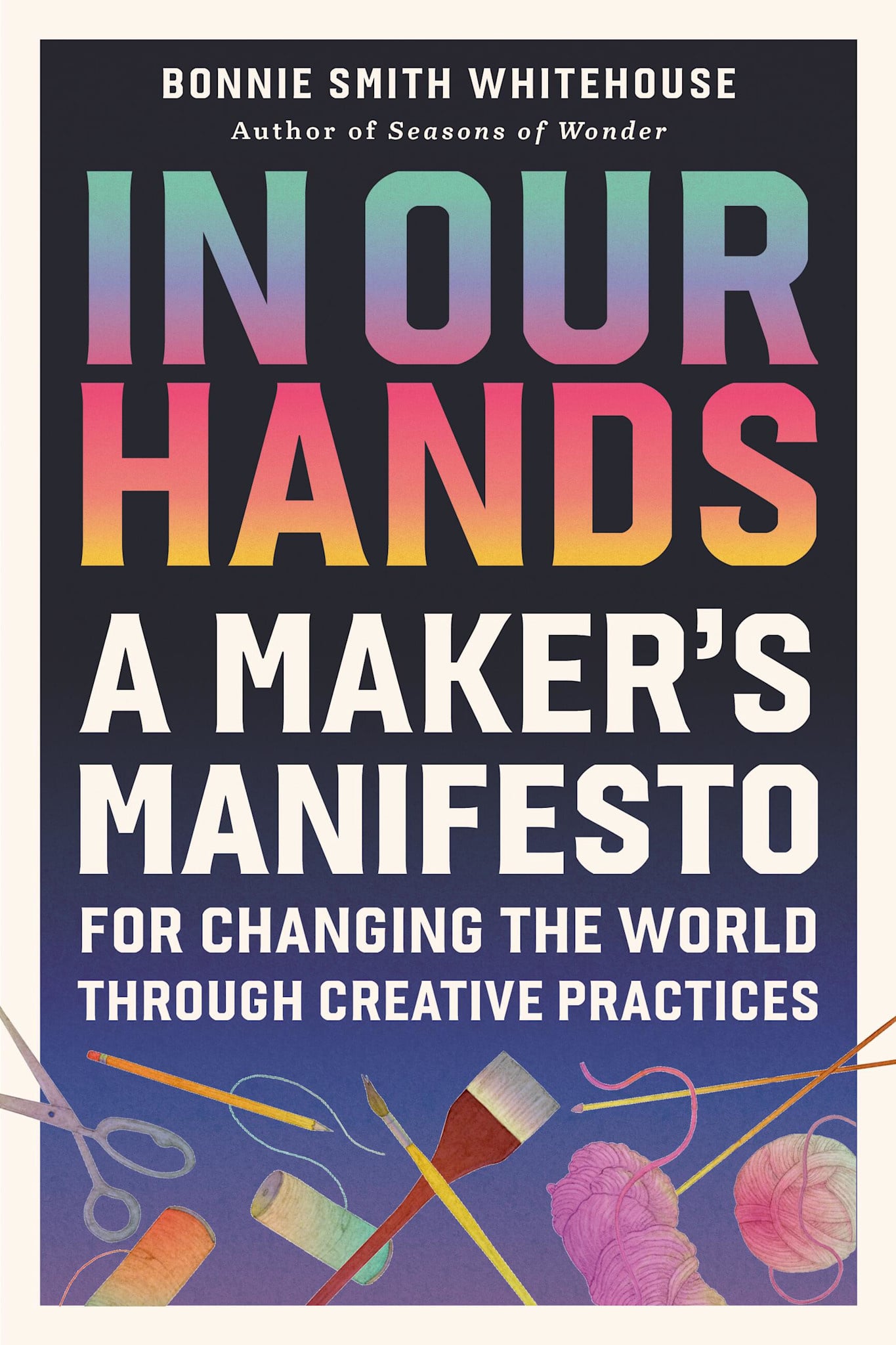 Running Press Adult In Our Hands: A Maker's Manifesto for Changing the World Through Creative Practices