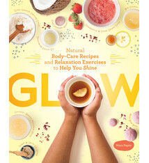 Storey Publishing, LLC Glow: Natural Body-Care Recipes and Relaxation Exercises to Help You Shine