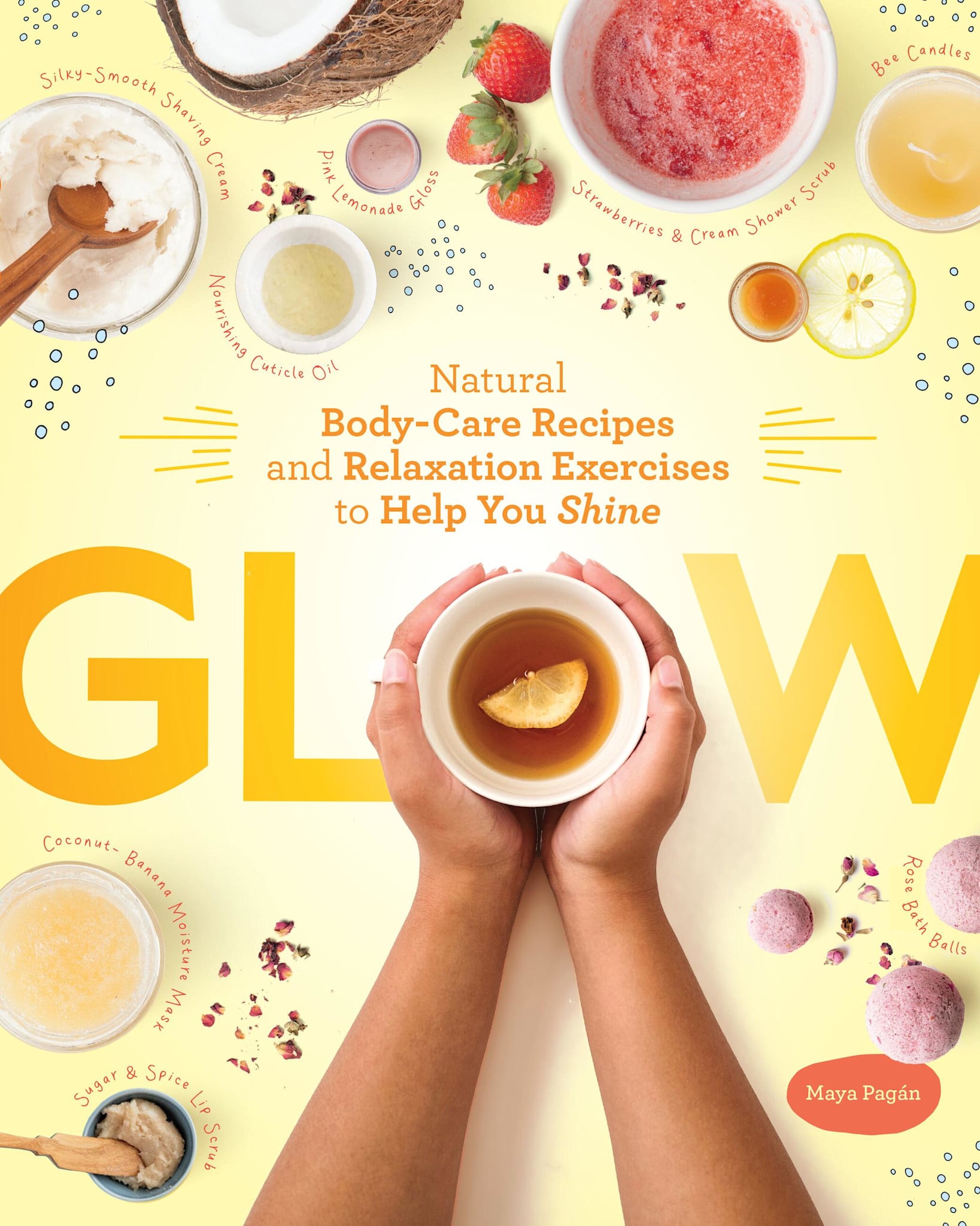 Storey Publishing, LLC Glow: Natural Body-Care Recipes and Relaxation Exercises to Help You Shine