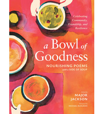 Storey Publishing, LLC A Bowl of Goodness: Nourishing Poems with a Side of Soup, Celebrating Community, Friendship, and Resilience