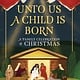 Unto Us a Child Is Born: A Family Celebration of Christmas