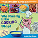 We Really Like Cooking Slop!: The Elephant & Piggie Cookbook