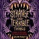 Abrams Books for Young Readers Strange and Terrible Things: A Guide to Creatures That Haunt Our Dreams