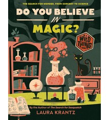 Abrams Books for Young Readers Do You Believe In Magic? (A Wild Thing Book): The Search for Wonder, from Sorcery to Science