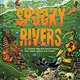 Abrams Books for Young Readers Spooky Rivers: 25 Strange and Mysterious Rivers that Snake Across Our Planet