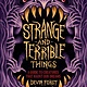 Abrams Books for Young Readers Strange and Terrible Things: A Guide to Creatures That Haunt Our Dreams