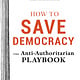 Familius How to Save Democracy: The Anti-Authoritarian Playbook