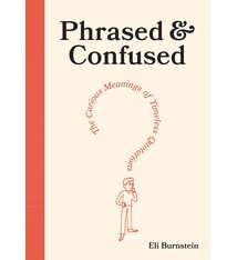 Phrased & Confused: The Curious Meanings of Timeless Quotations