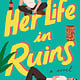 Her Life in Ruins: A Novel