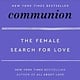 Communion: The Female Search for Love